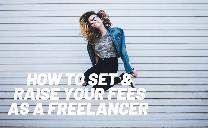 How to set & raise your fees as a freelancer